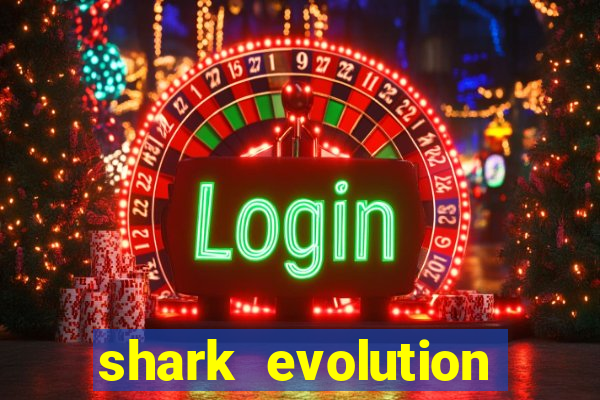 shark evolution dinheiro infinito